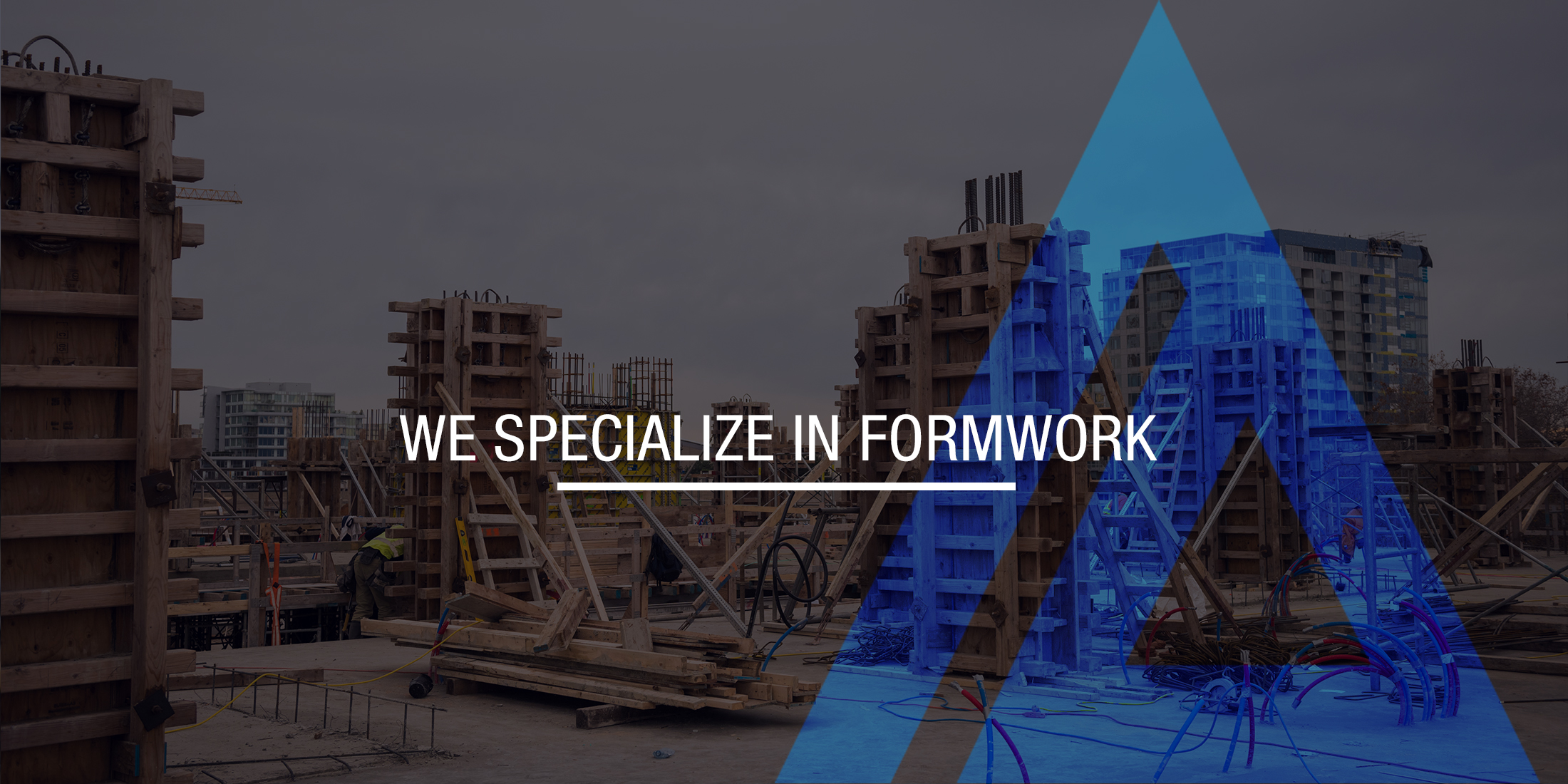 We specialize in FORMWORK